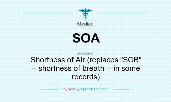 What does SOA mean? It stands for Shortness of Air (replaces 