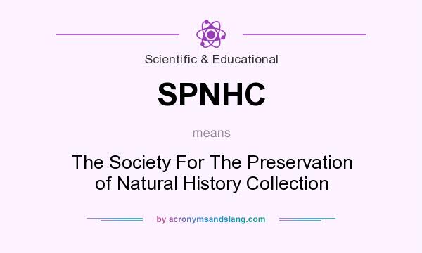 What does SPNHC mean? It stands for The Society For The Preservation of Natural History Collection