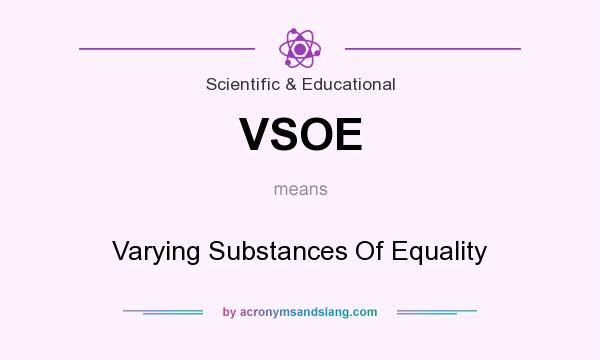 What does VSOE mean? It stands for Varying Substances Of Equality
