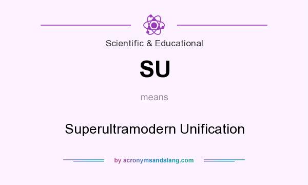 What does SU mean? It stands for Superultramodern Unification