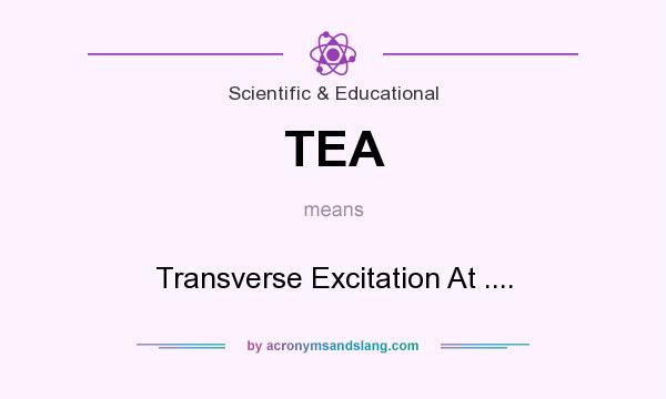 What does TEA mean? It stands for Transverse Excitation At ....