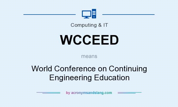 What does WCCEED mean? It stands for World Conference on Continuing Engineering Education