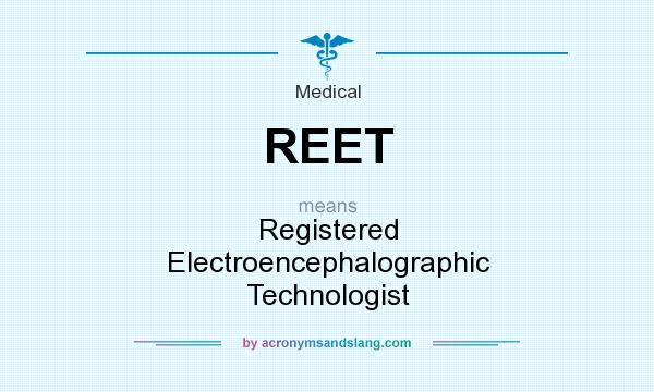 What does REET mean? It stands for Registered Electroencephalographic Technologist