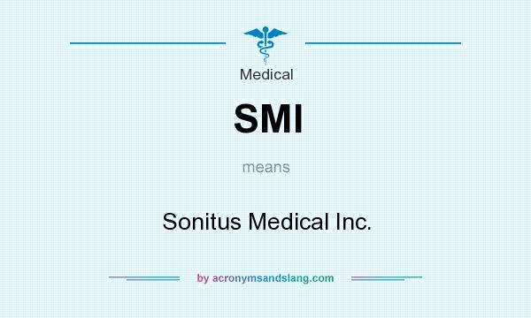 What does SMI mean? It stands for Sonitus Medical Inc.