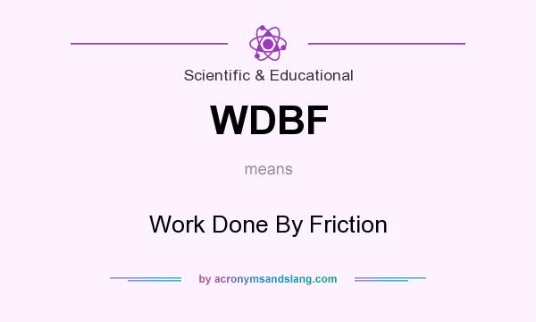 What does WDBF mean? It stands for Work Done By Friction