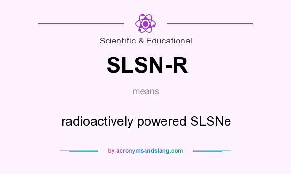 What does SLSN-R mean? It stands for radioactively powered SLSNe