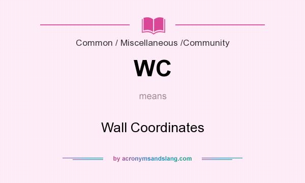 What does WC mean? It stands for Wall Coordinates