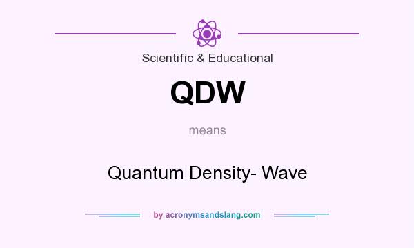 What does QDW mean? It stands for Quantum Density- Wave