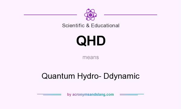 What does QHD mean? It stands for Quantum Hydro- Ddynamic