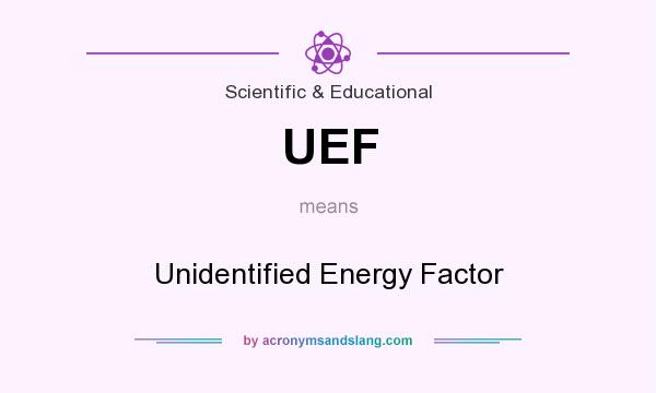 What does UEF mean? It stands for Unidentified Energy Factor