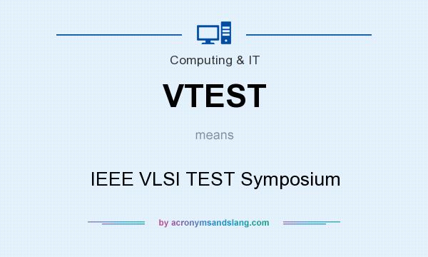 What does VTEST mean? It stands for IEEE VLSI TEST Symposium