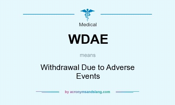 What does WDAE mean? It stands for Withdrawal Due to Adverse Events