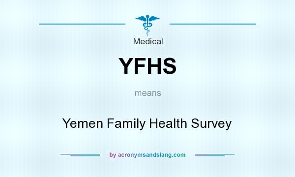 What does YFHS mean? It stands for Yemen Family Health Survey