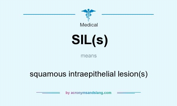 What does SIL(s) mean? It stands for squamous intraepithelial lesion(s)