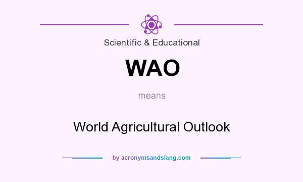 What does WAO mean? It stands for World Agricultural Outlook