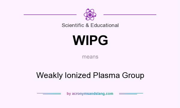 What does WIPG mean? It stands for Weakly Ionized Plasma Group