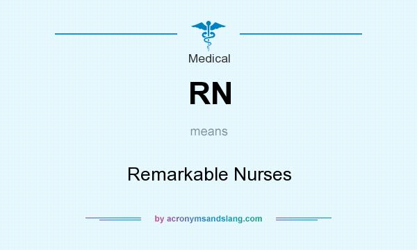 What does RN mean? It stands for Remarkable Nurses