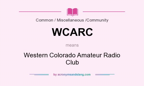 What does WCARC mean? It stands for Western Colorado Amateur Radio Club
