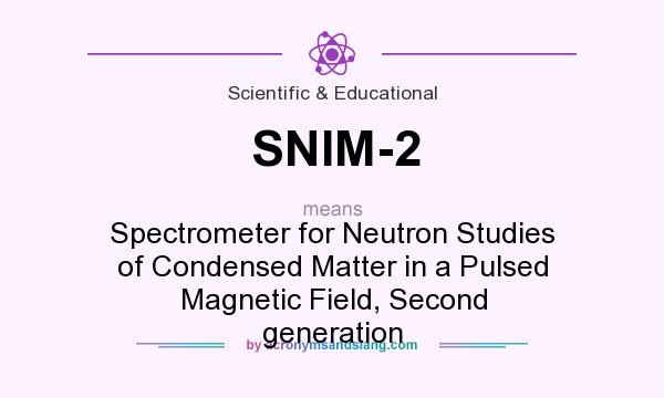 What does SNIM-2 mean? It stands for Spectrometer for Neutron Studies of Condensed Matter in a Pulsed Magnetic Field, Second generation