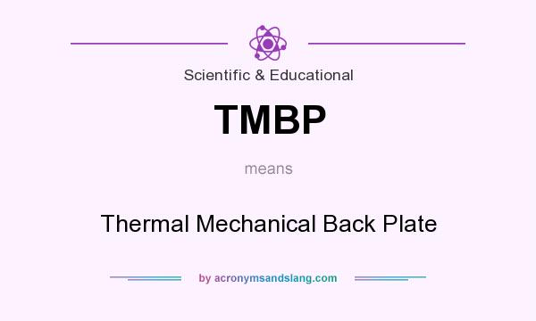 What does TMBP mean? It stands for Thermal Mechanical Back Plate