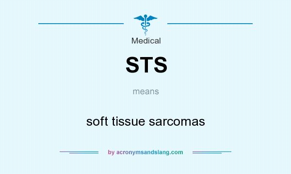 What does STS mean? It stands for soft tissue sarcomas