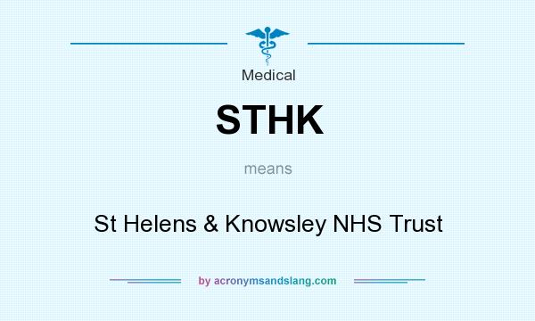 What does STHK mean? It stands for St Helens & Knowsley NHS Trust
