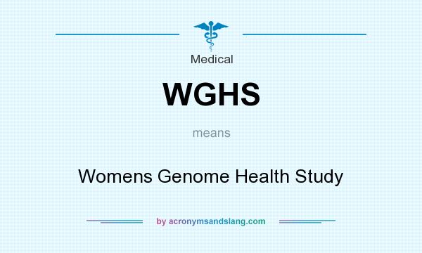 What does WGHS mean? It stands for Womens Genome Health Study