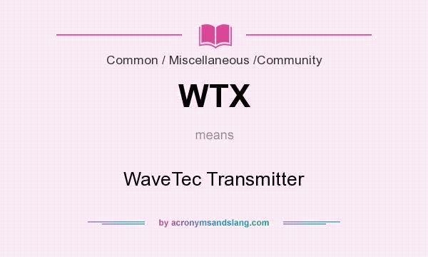 What does WTX mean? It stands for WaveTec Transmitter