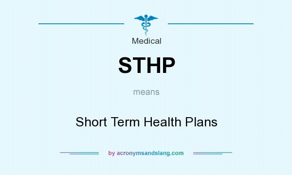 What does STHP mean? It stands for Short Term Health Plans