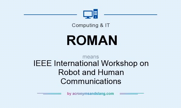 What does ROMAN mean? It stands for IEEE International Workshop on Robot and Human Communications