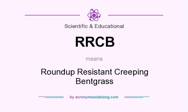 What does RRCB mean? It stands for Roundup Resistant Creeping Bentgrass