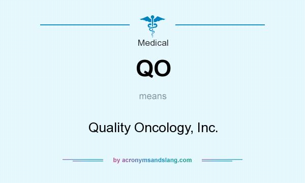 What does QO mean? It stands for Quality Oncology, Inc.