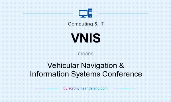 What does VNIS mean? It stands for Vehicular Navigation & Information Systems Conference