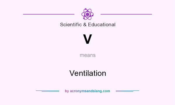 What does V mean? It stands for Ventilation