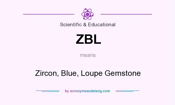 What does ZBL mean? It stands for Zircon, Blue, Loupe Gemstone