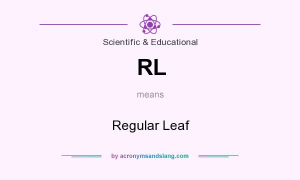 What does RL mean? It stands for Regular Leaf