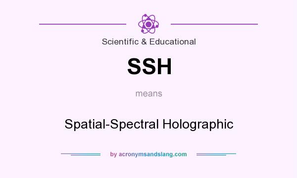 What does SSH mean? It stands for Spatial-Spectral Holographic