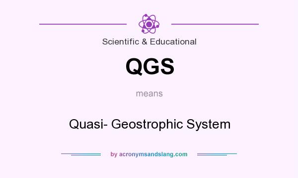 What does QGS mean? It stands for Quasi- Geostrophic System