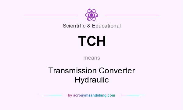 What does TCH mean? It stands for Transmission Converter Hydraulic