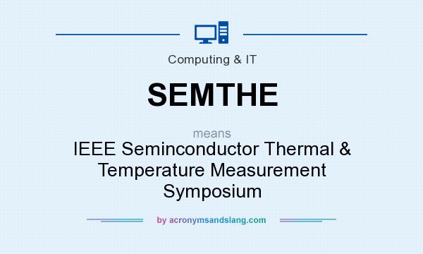 What does SEMTHE mean? It stands for IEEE Seminconductor Thermal & Temperature Measurement Symposium