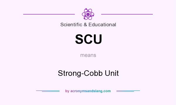 What does SCU mean? It stands for Strong-Cobb Unit