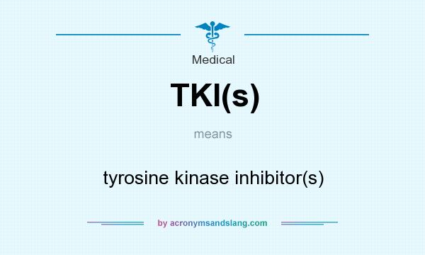 What does TKI(s) mean? It stands for tyrosine kinase inhibitor(s)