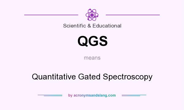 What does QGS mean? It stands for Quantitative Gated Spectroscopy