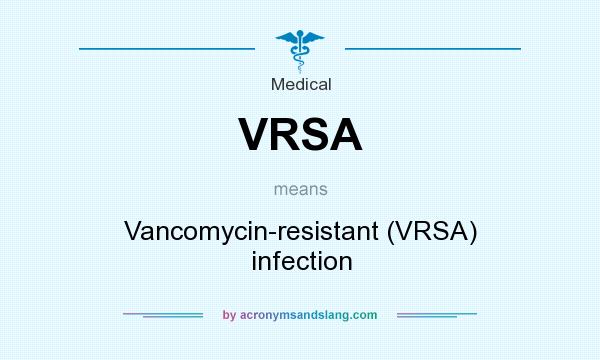 What does VRSA mean? It stands for Vancomycin-resistant (VRSA) infection