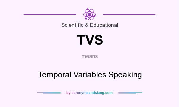 What does TVS mean? It stands for Temporal Variables Speaking