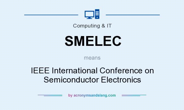 What does SMELEC mean? It stands for IEEE International Conference on Semiconductor Electronics