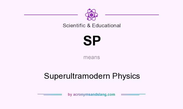 What does SP mean? It stands for Superultramodern Physics