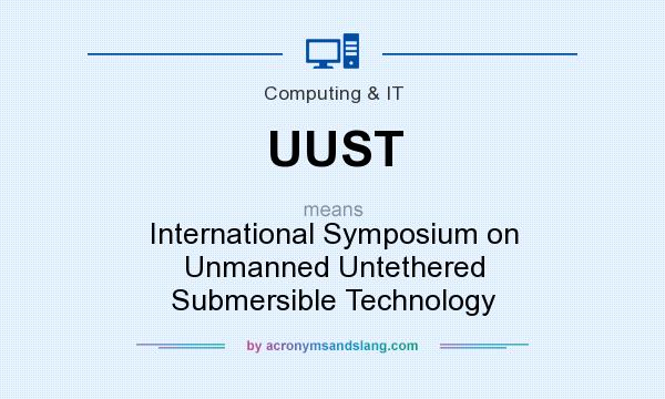 What does UUST mean? It stands for International Symposium on Unmanned Untethered Submersible Technology