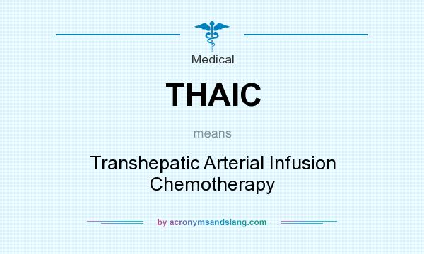 What does THAIC mean? It stands for Transhepatic Arterial Infusion Chemotherapy