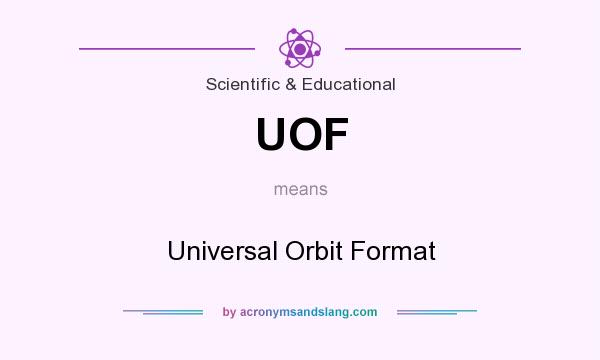 What does UOF mean? It stands for Universal Orbit Format